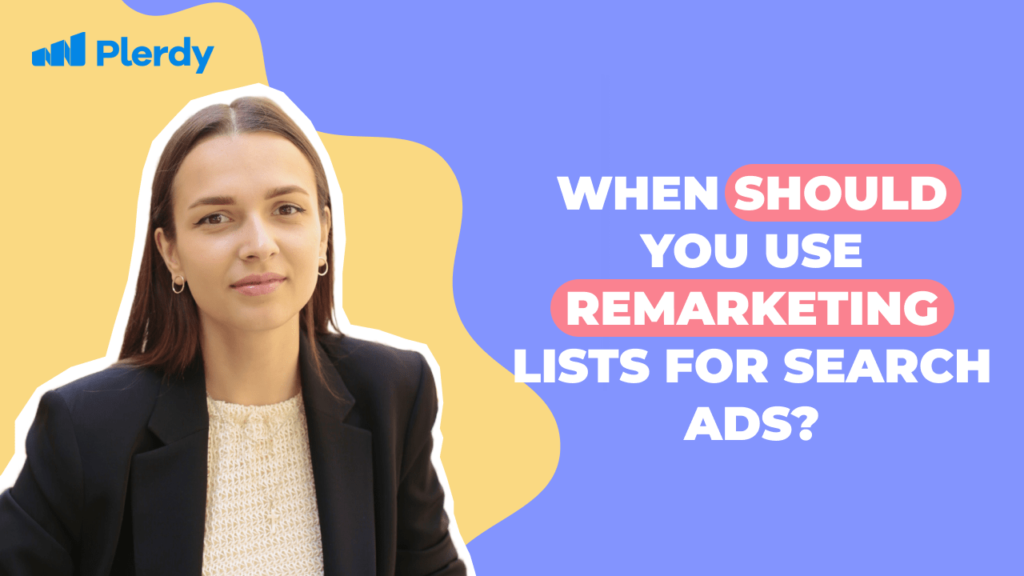 When Should You Use Remarketing Lists for Search Ads?