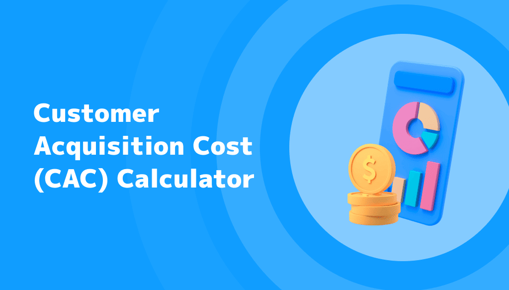 Customer Acquisition Cost Calculator